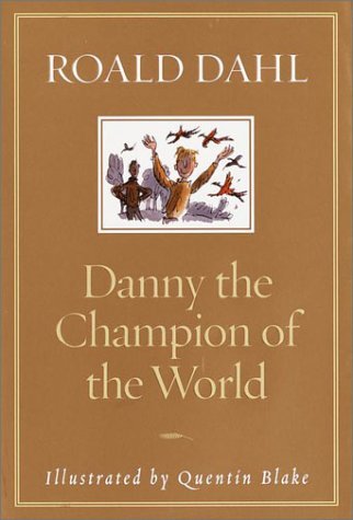 Danny the Champion of the World: Roald Dahl.