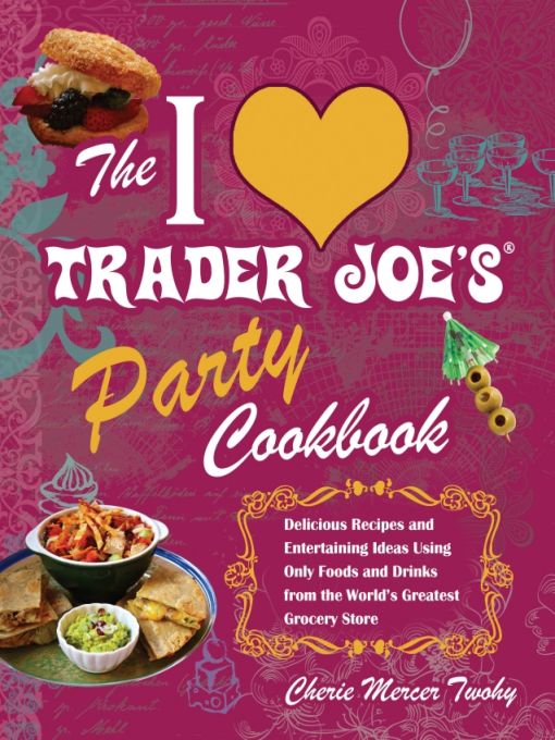 The I Love Trader Joe's Party Cookbook