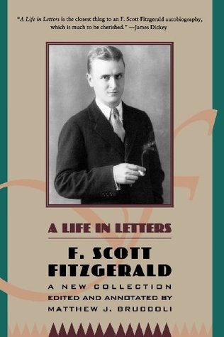 A Life in Letters: A New Collection Edited and Annotated by Matthew J. Bruccoli