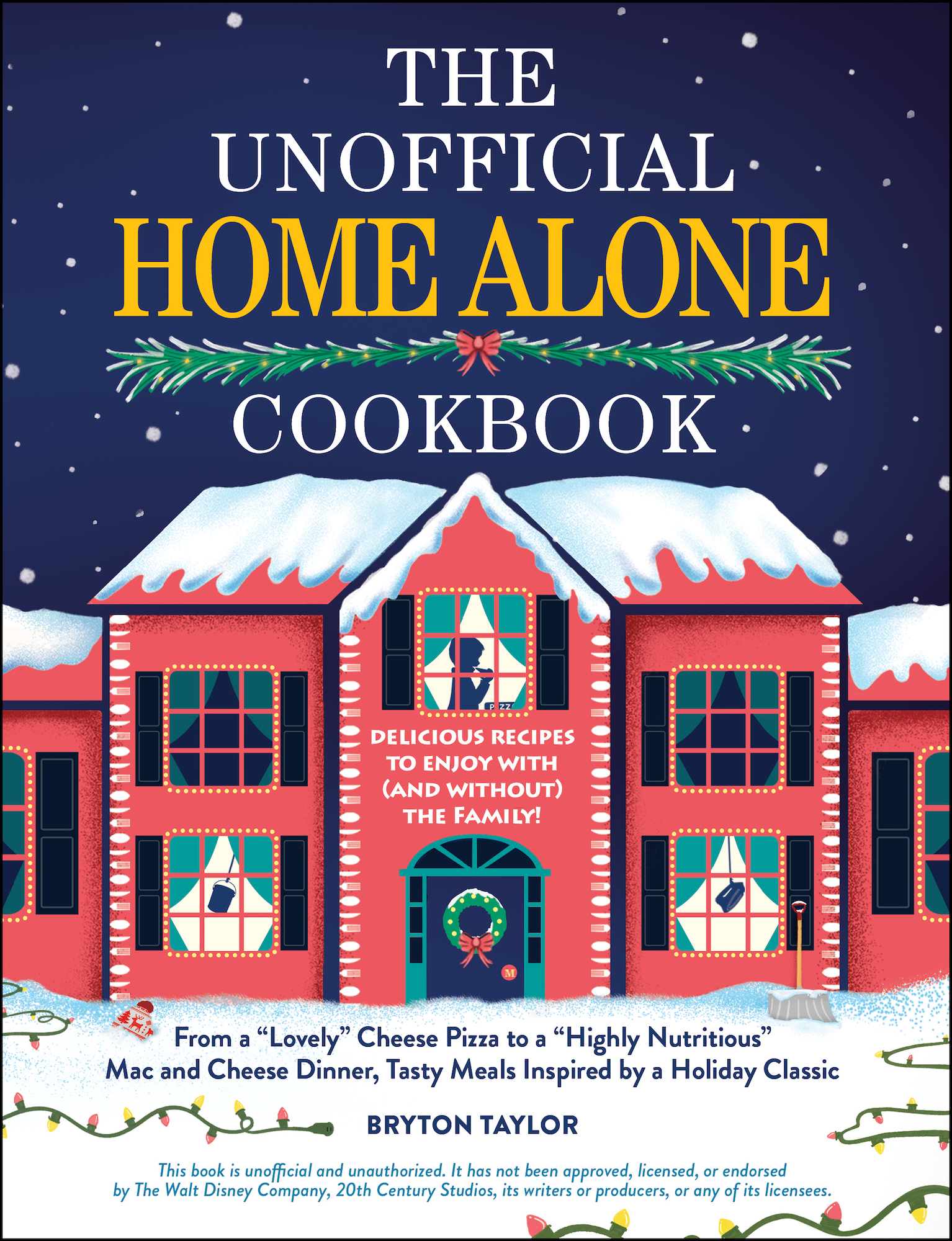 The Unofficial Home Alone Cookbook: From a "Lovely" Cheese Pizza to a "Highly Nutritious" Mac and Cheese Dinner, Tasty Meals Inspired by a Holiday Classic